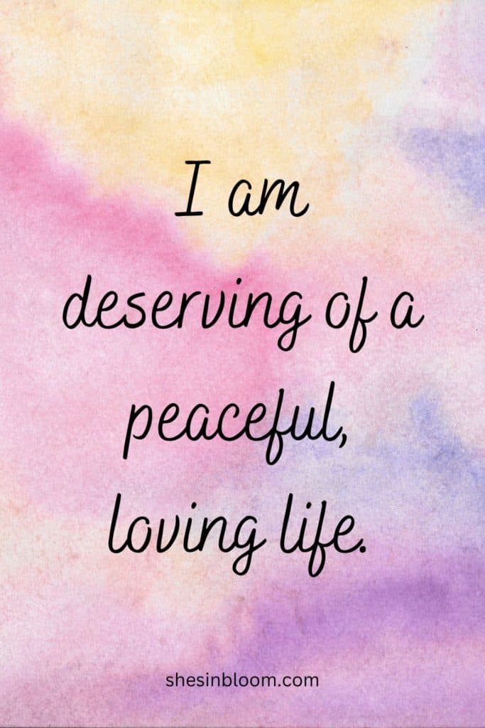 Pin sized image reads: I am deserving of a peaceful, loving life.