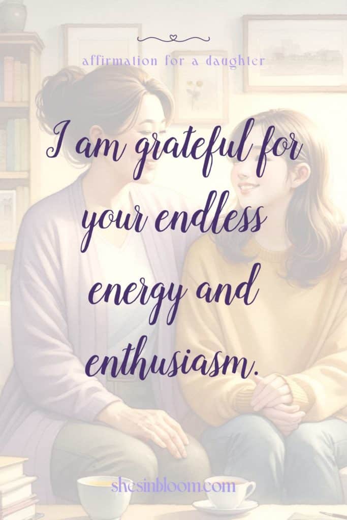 Grateful Affirmations for Daughters pin, features words: I am grateful for your endless energy and enthusiasm.